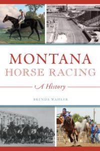 cover of the book Montana Horse Racing : A History