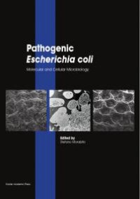 cover of the book Pathogenic Escherichia Coli : Molecular and Cellular Microbiology