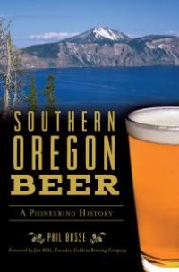 cover of the book Southern Oregon Beer : A Pioneering History