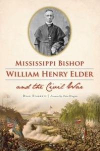 cover of the book Mississippi Bishop William Henry Elder and the Civil War