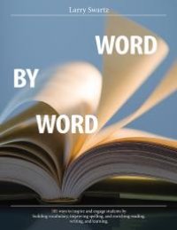 cover of the book Word by Word : 101 Ways to Inspire and Engage Students by Building Vocabulary, Improving Spelling, and Enriching Reading, Writing, and Learning