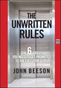 cover of the book The Unwritten Rules : The Six Skills You Need to Get Promoted to the Executive Level