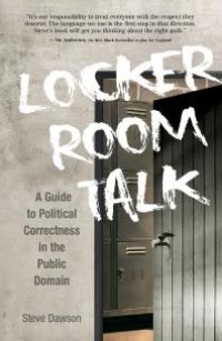 cover of the book Locker Room Talk : A Guide to Political Correctness in the Public Domain