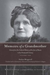 cover of the book Memoirs of a Grandmother : Scenes from the Cultural History of the Jews of Russia in the Nineteenth Century, Volume One