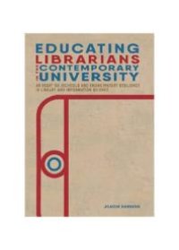 cover of the book Educating Librarians in the Contemporary University : An Essay on ISchools and Emancipatory Resilience in Library and Information Science