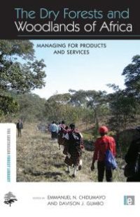 cover of the book The Dry Forests and Woodlands of Africa : Managing for Products and Services