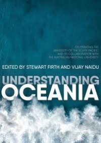 cover of the book Understanding Oceania : Celebrating the University of the South Pacific and Its Collaboration with the Australian National University