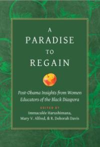 cover of the book A Paradise to Regain : Post-Obama Insights from Women Educators of the Black Diaspora