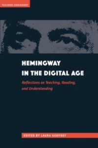 cover of the book Hemingway in the Digital Age : Reflections on Teaching, Reading, and Understanding