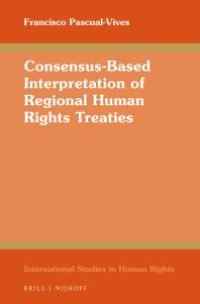 cover of the book Consensus-Based Interpretation of Regional Human Rights Treaties