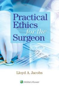 cover of the book Practical Ethics for the Surgeon