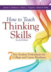 cover of the book How to Teach Thinking Skills : Seven Key Student Proficiencies for College and Career Readiness (Teaching Thinking Skills for Student Success in a 21st Century World)