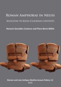 cover of the book Roman Amphorae in Neuss: Augustan to Julio-Claudian Contexts