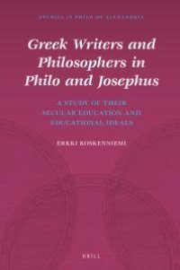 cover of the book Greek Writers and Philosophers in Philo and Josephus : A Study of Their Secular Education and Educational Ideals