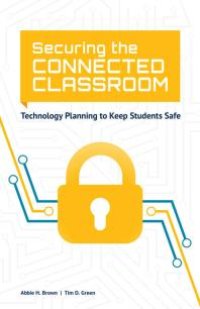 cover of the book Securing the Connected Classroom : Technology Planning to Keep Students Safe