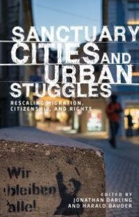 cover of the book Sanctuary Cities and Urban Struggles : Rescaling Migration, Citizenship, and Rights