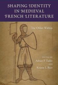 cover of the book Shaping Identity in Medieval French Literature : The Other Within