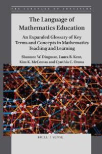 cover of the book The Language of Mathematics Education : An Expanded Glossary of Key Terms and Concepts in Mathematics Teaching and Learning