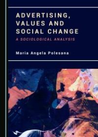 cover of the book Advertising, Values and Social Change : A Sociological Analysis