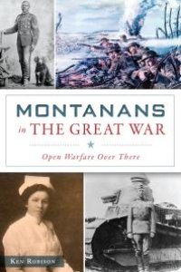 cover of the book Montanans in the Great War : Open Warfare Over There