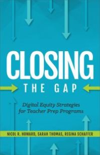 cover of the book Closing the Gap : Digital Equity Strategies for Teacher Prep Programs