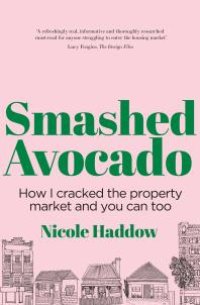 cover of the book Smashed Avocado : How I Cracked the Property Market and You Can Too