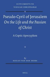 cover of the book Pseudo-Cyril of Jerusalem On the Life and the Passion of Christ A Coptic Apocryphon