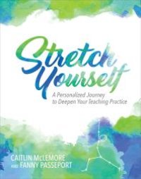 cover of the book Stretch Yourself : A Personalized Journey to Deepen Your Teaching Practice