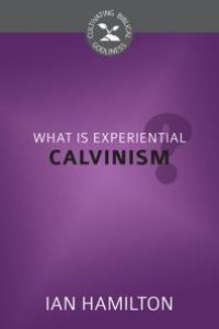 cover of the book What Is Experiential Calvinism?