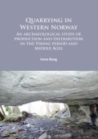 cover of the book Quarrying in Western Norway : An Archaeological Study of Production and Distribution in the Viking Period and Middle Ages