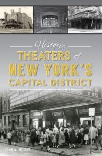 cover of the book Historic Theaters of New York's Capital District