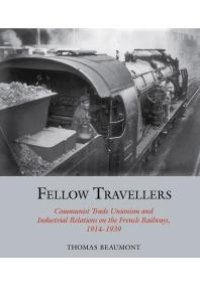 cover of the book Fellow Travellers : Communist Trade Unionism and Industrial Relations on the French Railways, 1914-1939