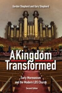 cover of the book A Kingdom Transformed : Early Mormonism and the Modern LDS Church, New Edition