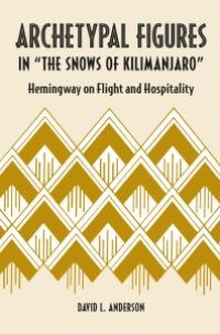 cover of the book Archetypal Figures in “The Snows of Kilimanjaro” : Hemingway on Flight and Hospitality