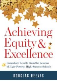 cover of the book Achieving Equity and Excellence : Immediate Results from the Lessons of High-Poverty, High-Success Schools (a Strategy Guide to Equitable Classroom Practices and Results for High-Poverty Schools)