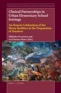 cover of the book Clinical Partnerships in Urban Elementary School Settings : An Honest Celebration of the Messy Realities in the Preparation of Teachers