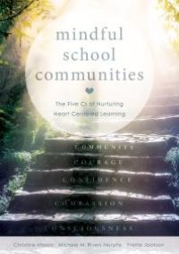 cover of the book Mindful School Communities : The Five Cs of Nurturing Heart Centered Learning(tm) (a Heart-Centered Approach to Meeting Students' Social-emotional Needs and Fostering Academic Success)