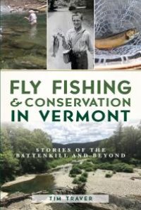 cover of the book Fly Fishing & Conservation in Vermont : Stories of the Battenkill and Beyond