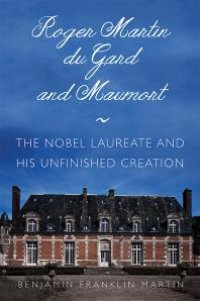 cover of the book Roger Martin du Gard and Maumort : The Nobel Laureate and His Unfinished Creation