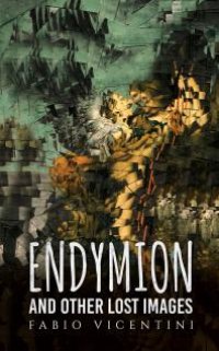 cover of the book Endymion and Other Lost Images