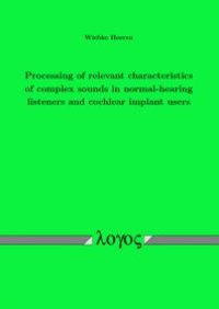 cover of the book Processing of Relevant Characteristics of Complex Sounds in Normal-Hearing Listeners and Cochlear Implant Users