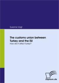 cover of the book The customs union between Turkey and the EU : How did it affect Turkey?