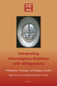 cover of the book Interpreting Interreligious Relations with Wittgenstein: Philosophy, Theology and Religious Studies