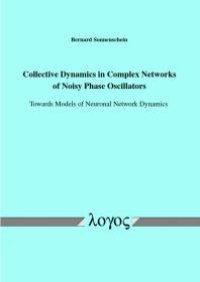 cover of the book Collective Dynamics in Complex Networks of Noisy Phase Oscillators : Towards Models of Neuronal Network Dynamics