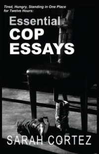 cover of the book Tired, Hungry, and Standing in One Place for Twelve Hours: Essential Cop Essays : Essential Cop Essays