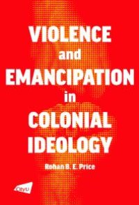 cover of the book A Violence and Emancipation in Colonial Ideology