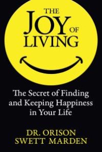 cover of the book The Joy of Living : The Secret of Finding and Keeping Happiness in Your Life