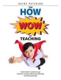 cover of the book The How and Wow of Teaching : Quick Ideas for Mastering Any Classroom Situation Effectively, Efficiently, and Enthusiastically