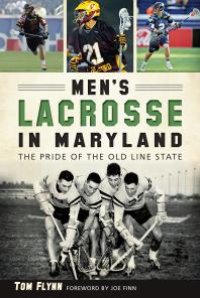 cover of the book Men's Lacrosse in Maryland : The Pride of the Old Line State