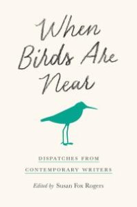 cover of the book When Birds Are Near : Dispatches from Contemporary Writers